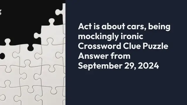 Video thumbnail for Act is about cars, being mockingly ironic Crossword Clue Puzzle Answer from September 29, 2024