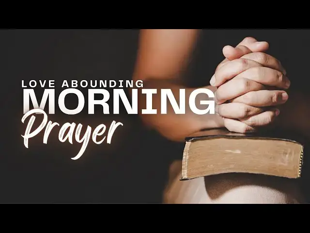 Video thumbnail for Morning Prayer Before You Start Your Day: Love Abounding