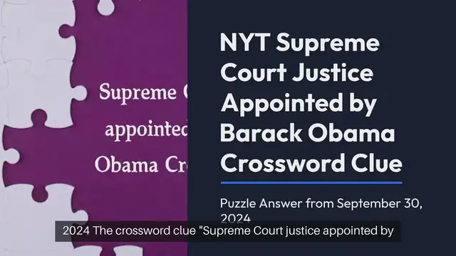 Video thumbnail for NYT Supreme Court justice appointed by Barack Obama Crossword Clue Puzzle Answer from September 30, 2024