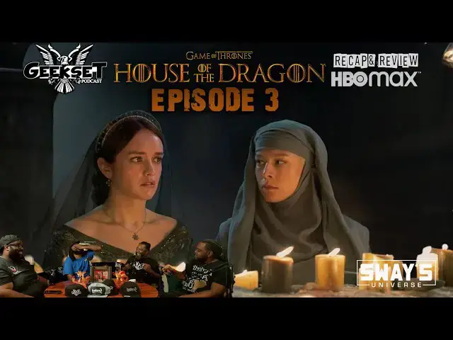 Video thumbnail for Geekset Rewind: House of Dragons Episode 3 Breakdown 👑 | SWAY’S UNIVERSE