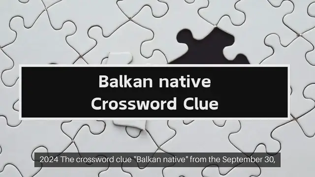 Video thumbnail for NYT Balkan native Crossword Clue Puzzle Answer from September 30, 2024