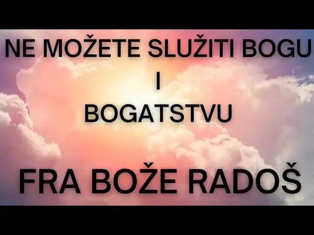 Video thumbnail for NE MOŽETE SLUŽITI BOGU I BOGATSTVU  - FRA BOŽE RADOŠ