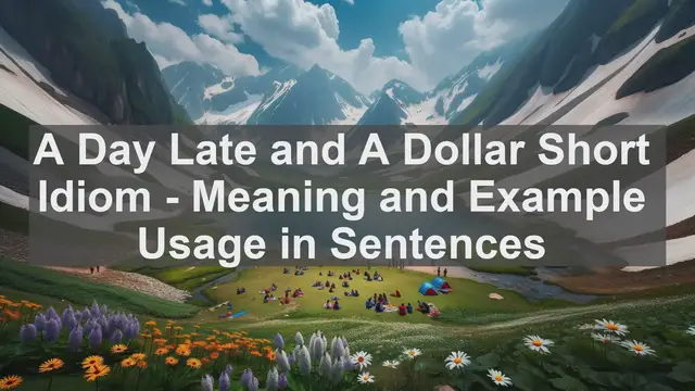 Video thumbnail for "A Day Late and A Dollar Short" Idiom: Meaning and Usage in Sentences