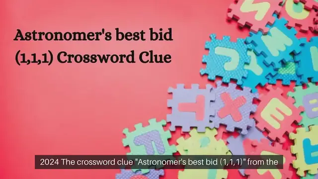 Video thumbnail for Astronomer's best bid (1,1,1) Crossword Clue Answers on September 29, 2024