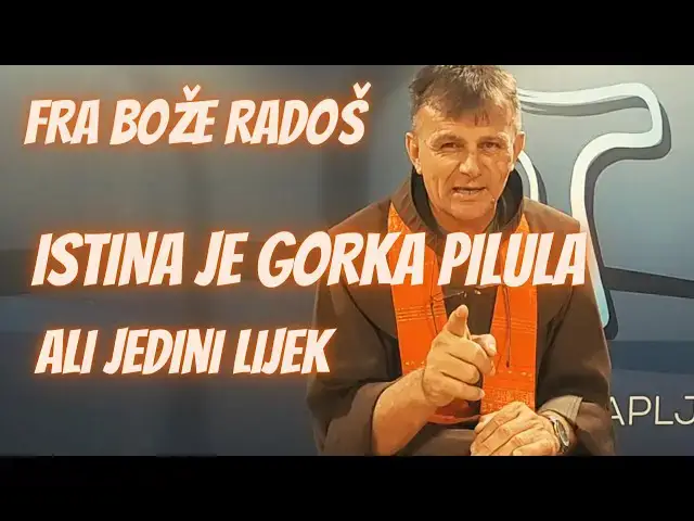 Video thumbnail for Fra Bože Radoš - Istina je gorka pilula, ali jedini učinkoviti lijek, zato je, iako gorka, najslađa