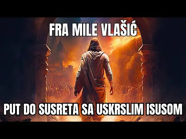 Video thumbnail for FRA MILE VLAŠIĆ  - PUT DO SUSRETA SA USKRSLIM ISUSOM