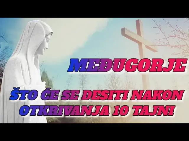 Video thumbnail for MEĐUGORJE - ŠTO ĆE SE DESITI NAKON OTKRIVANJA 10 TAJNI
