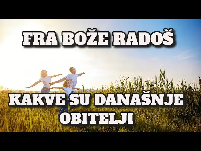 Video thumbnail for FRA BOŽE RADOŠ -  KAKVE SU DANAŠNJE OBITELJI