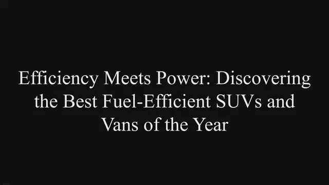 Video thumbnail for Efficiency Meets Power: Discovering the Best Fuel-Efficient SUVs and Vans of the Year