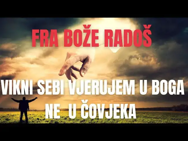 Video thumbnail for FRA BOŽE RADOŠ -   VIKNI SEBI VJERUJEM U BOGA A NE U ČOVJEKA