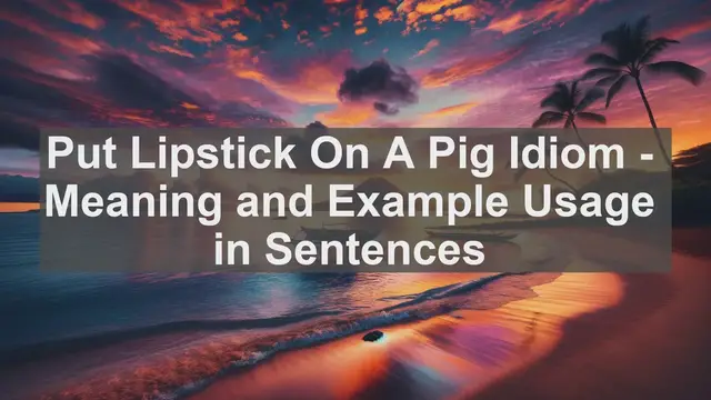 Video thumbnail for "Put Lipstick On A Pig" Idiom: Meaning and Usage in Sentences
