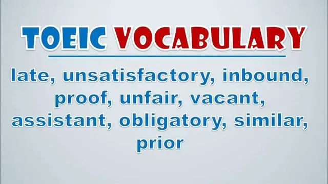 Video thumbnail for TOEIC Vocabulary: Late, Unsatisfactory, Inbound, Proof, Unfair, Vacant, Assistant, Obligatory