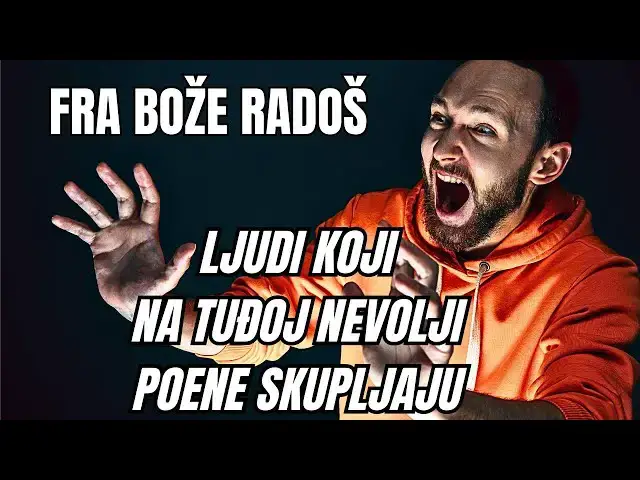 Video thumbnail for FRA BOŽE RADOŠ - LJUDI KOJI NA TUĐOJ NEVOLJI POENE SKUPLJAJU