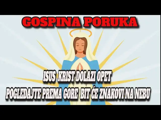 Video thumbnail for GOSPINA PORUKA -  ISUS KRIST DOLAZI I POGLEDAJTE PREMA GORE BIT ĆE ZNAKOVI NA NEBU gospa