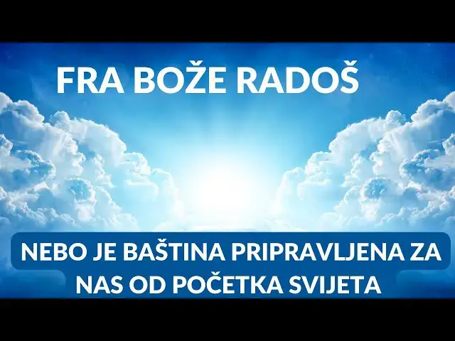 Video thumbnail for NEBO JE BAŠTINA PRIPRAVLJENA ZA NAS OD POČETKA SVIJETA - FRA BOŽE RADOŠ