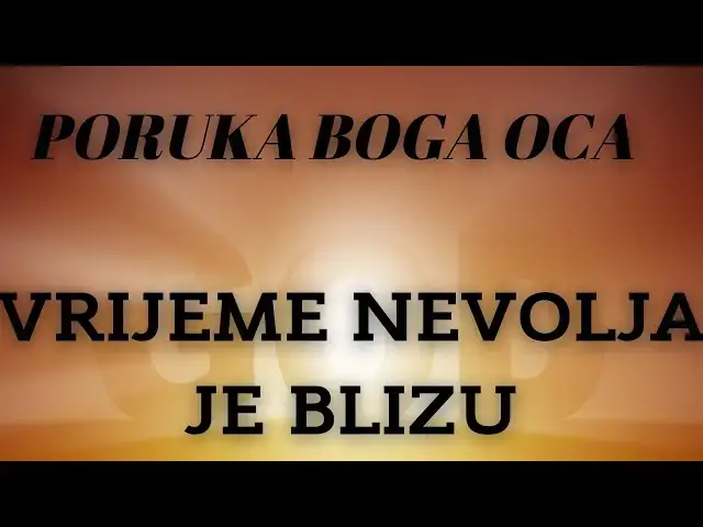 Video thumbnail for PORUKA BOGA OCA -  VRIJEME NEVOLJA JE BLIZU