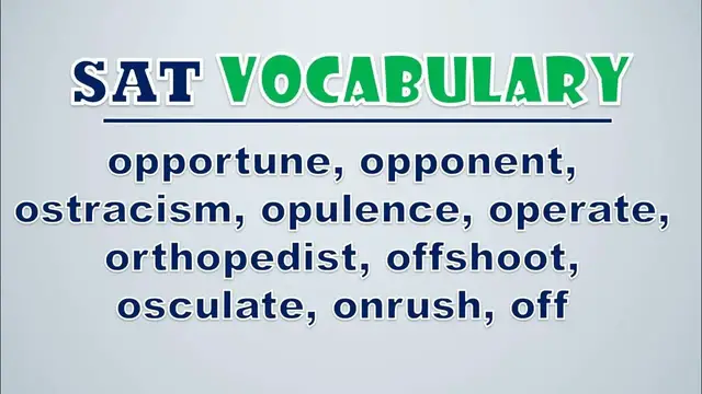 Video thumbnail for SAT Vocabulary: Opportune, Opponent, Ostracism, Opulence, Operate, Orthopedist, Offshoot, Osculate
