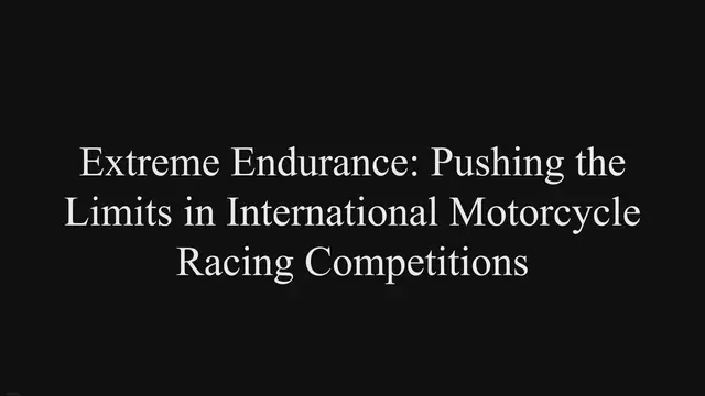 Video thumbnail for Extreme Endurance: Pushing the Limits in International Motorcycle Racing Competitions