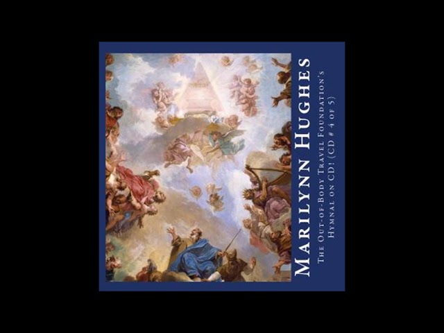 Video thumbnail for The Out of Body Travel Foundation Hymnal Video 4 of 4, By Marilynn Hughes, Out of Body Travel