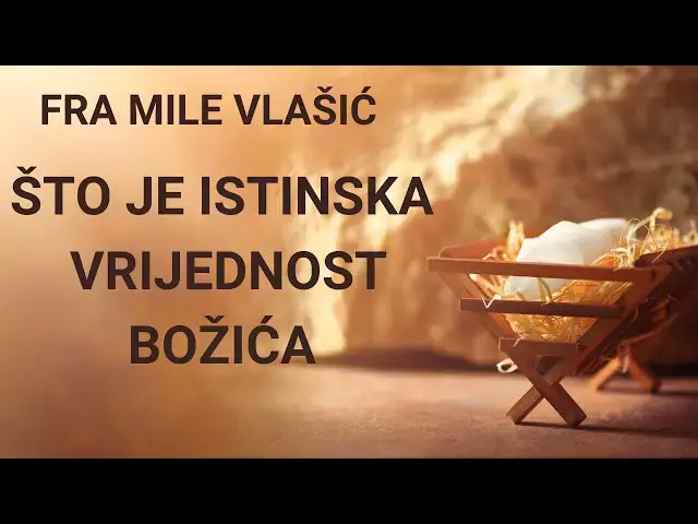 Video thumbnail for FRA MILE VLAŠIĆ -  ŠTO JE ISTINSKA VRIJEDNOST BOŽIĆA???