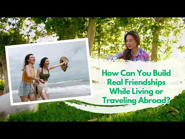 'Video thumbnail for How Can You Build Real Friendships While Living or Traveling Abroad?'