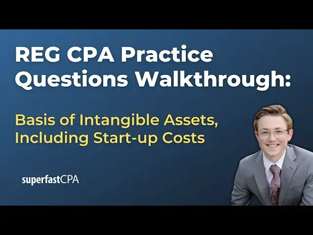 Video thumbnail for REG Practice Questions: Calculating the Basis of Intangible Assets, Including Start-Up Costs