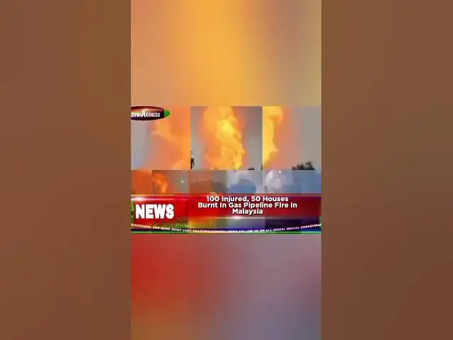Video thumbnail for 100 Injured, 50 Houses Burnt In Gas Pipeline Fire In Malaysiah