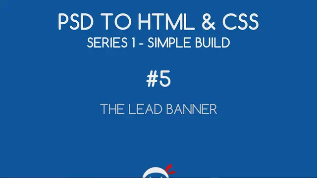 Video thumbnail for PSD to HTML & CSS (Series 1, unresponsive) #5 - Lead Banner HTML