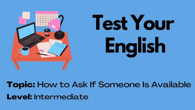 Video thumbnail for Quiz: How to Ask If Someone Is Available