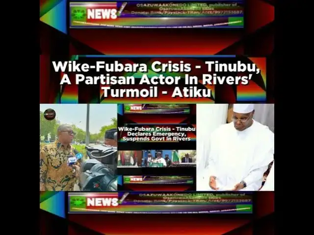 Video thumbnail for Wike-Fubara Crisis - Tinubu, A Partisan Actor In Rivers' Turmoil - Atiku