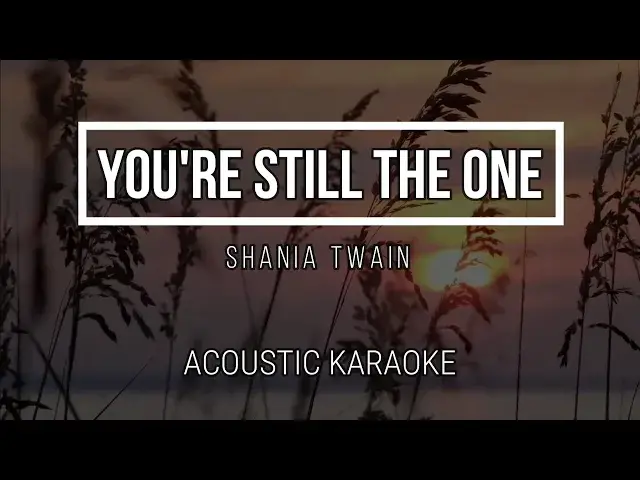 'Video thumbnail for You're Still The One ( Karaoke Male Key ) - Shania Twain - Instrumental - Acoustic Karaoke - Lyrics'