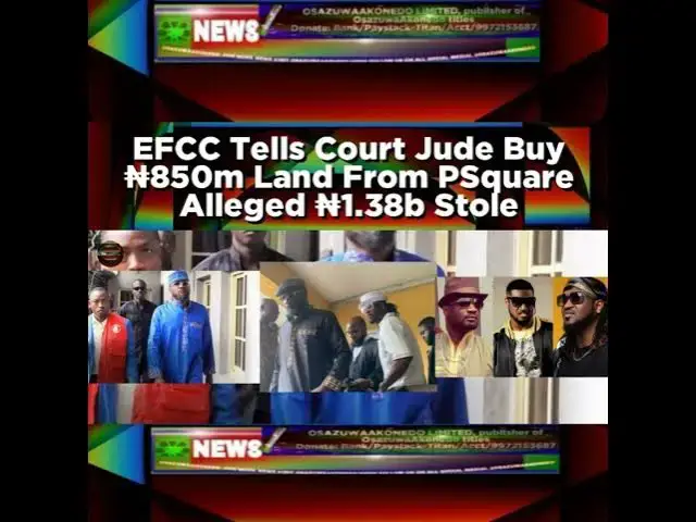 Video thumbnail for EFCC Tells Court Jude Buy ₦850m Land From PSquare Alleged ₦1.38b Stole