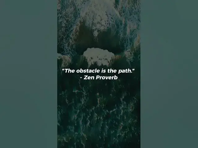 Video thumbnail for The obstacle is the path..#zenquotes #obstacles #paths #shorts