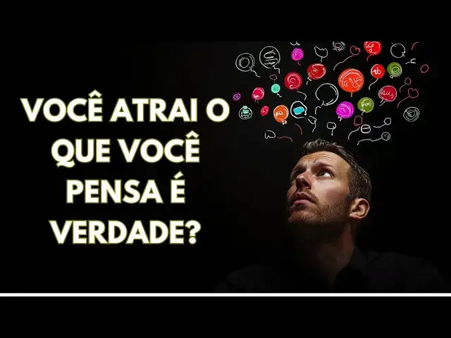 'Video thumbnail for Você Atrai O Que Você Pensa É Verdade?'