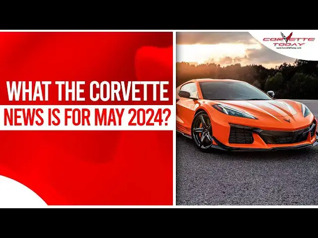 Video thumbnail for What The Corvette News Is For May 2024? | CORVETTE TODAY #215