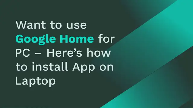 Video thumbnail for Want to use Google Home for PC – Here’s how to install App on Laptop