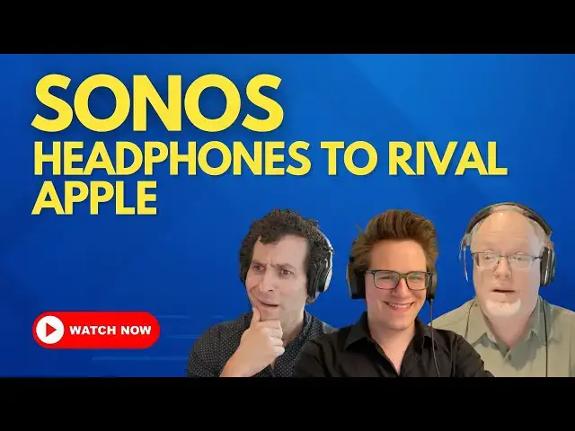 'Video thumbnail for Breaking Down Sonos' Direct Challenge to AirPods Max'