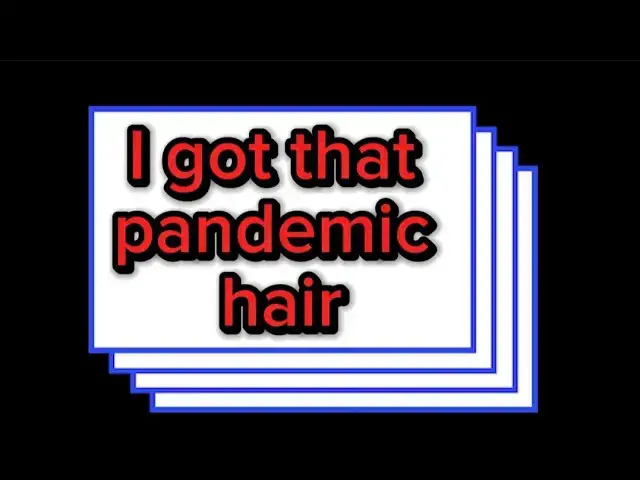 Video thumbnail for I got that pandemic hair
