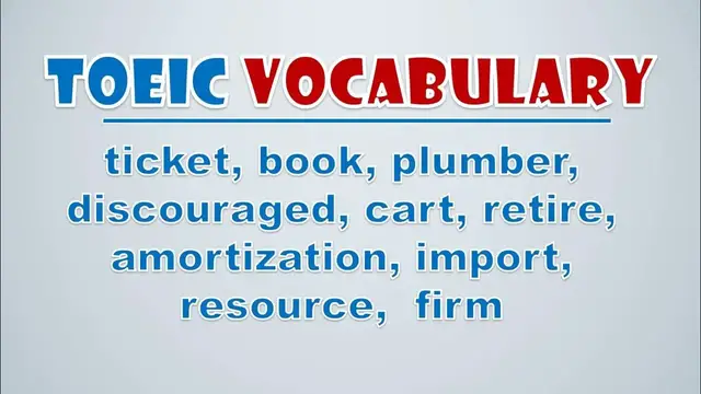 Video thumbnail for TOEIC Vocabulary: Ticket, Book, Plumber, Discouraged, Cart, Retire, Amortization, Import, Resource