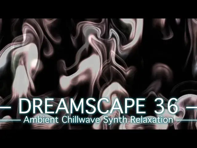 'Video thumbnail for Dreamscape 36 - PickleSynth - Ambient Chillwave Synth Relaxation track'