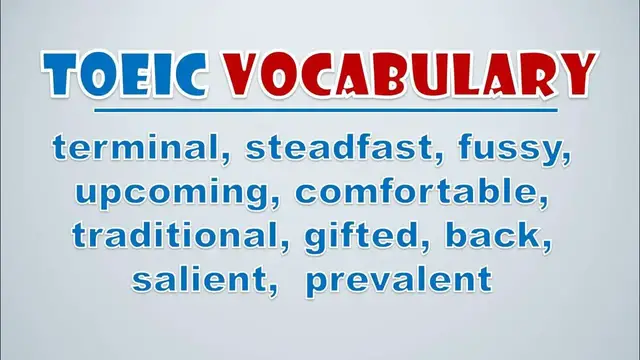 Video thumbnail for TOEIC Vocabulary: Terminal, Steadfast, Fussy, Upcoming, Comfortable, Traditional, Gifted, Back