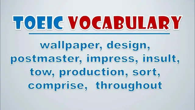 Video thumbnail for TOEIC Vocabulary: Wallpaper, Design, Postmaster, Impress, Insult, Tow, Production, Sort, Comprise,