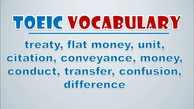 Video thumbnail for TOEIC Vocabulary: Treaty, Flat Money, Unit, Citation, Conveyance, Money, Conduct, Transfer