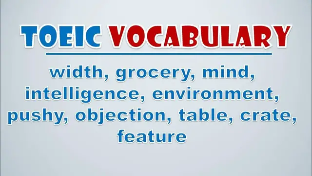 Video thumbnail for TOEIC Vocabulary: Width, Grocery, Mind, Intelligence, Environment, Pushy, Objection, Table, Crate