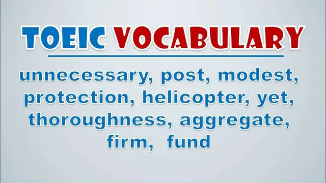 Video thumbnail for TOEIC Vocabulary: Unnecessary, Post, Modest, Protection, Helicopter, Yet, Thoroughness, Aggregate