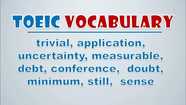Video thumbnail for TOEIC Vocabulary: Trivial, Application, Uncertainty, Measurable, Debt, Conference,  Doubt, Minimum