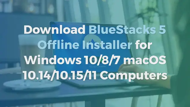 Video thumbnail for Download BlueStacks 5 Offline Installer for Windows 10/8/7 macOS 10.14/10.15/11 Computers