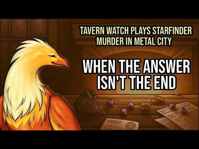 Video thumbnail for Tavern Watch Plays Starfinder: Murder in Metal City, episode 3: When the answer isn't the end