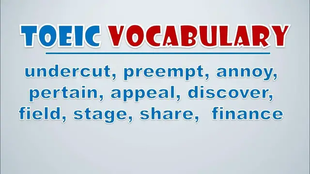 Video thumbnail for TOEIC Vocabulary: Undercut, Preempt, Annoy, Pertain, Appeal, Discover, Field, Stage, Share,  Finance