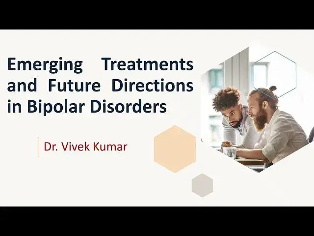 Video thumbnail for (Bipolar Series12) Emerging Treatments and Future Directions in Bipolar Disorders: Dr Vivek Kumar